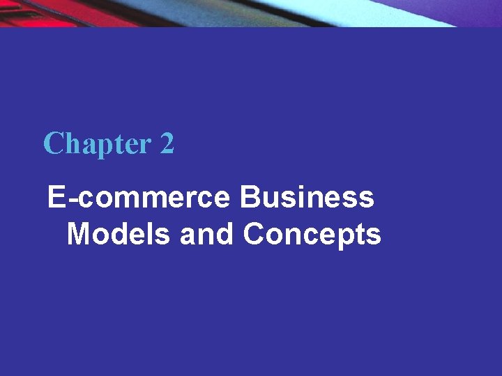 Chapter 2 E-commerce Business Models and Concepts Copyright © 2007 Pearson Education, Inc. Slide