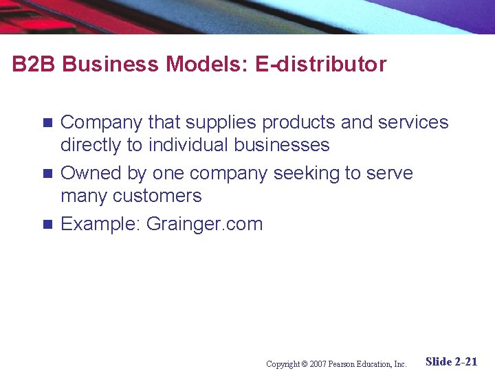 B 2 B Business Models: E-distributor Company that supplies products and services directly to