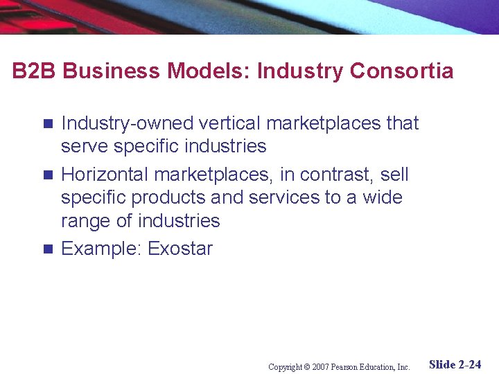 B 2 B Business Models: Industry Consortia Industry-owned vertical marketplaces that serve specific industries