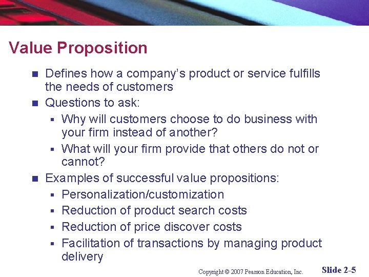 Value Proposition Defines how a company’s product or service fulfills the needs of customers