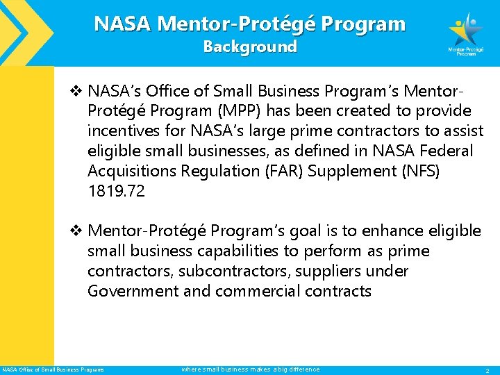 NASA Mentor-Protégé Program Background v NASA’s Office of Small Business Program’s Mentor. Protégé Program