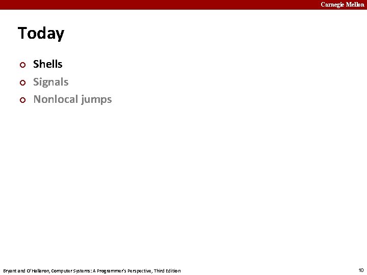 Carnegie Mellon Today ¢ ¢ ¢ Shells Signals Nonlocal jumps Bryant and O’Hallaron, Computer