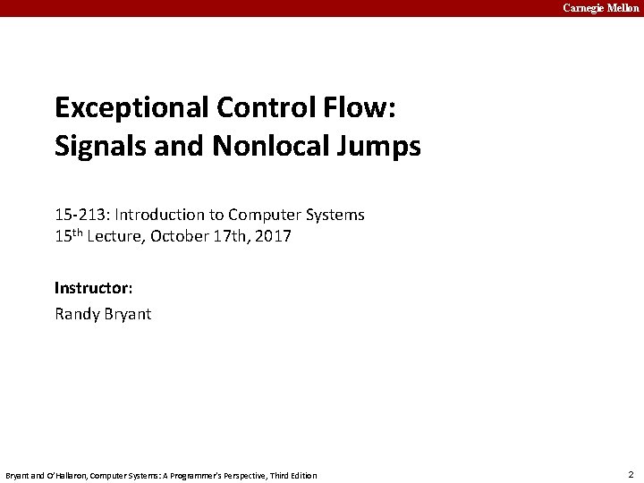 Carnegie Mellon Exceptional Control Flow: Signals and Nonlocal Jumps 15 -213: Introduction to Computer