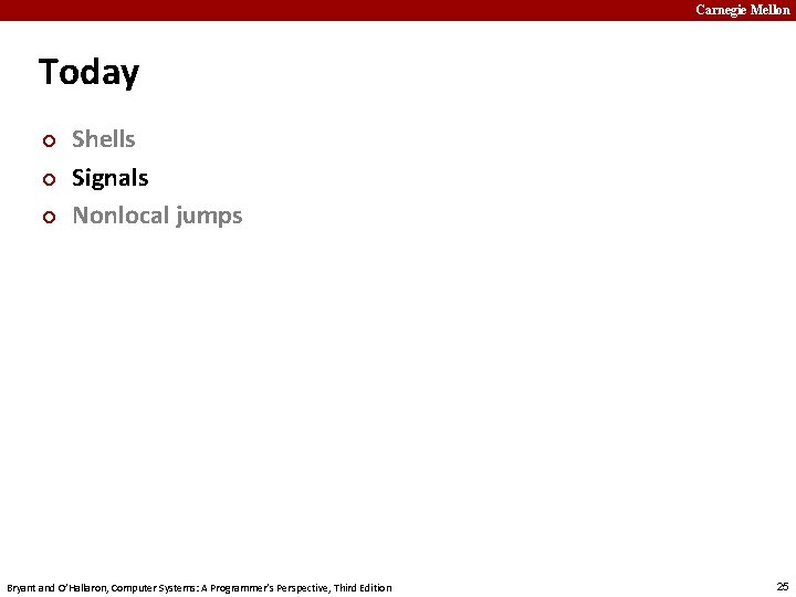 Carnegie Mellon Today ¢ ¢ ¢ Shells Signals Nonlocal jumps Bryant and O’Hallaron, Computer