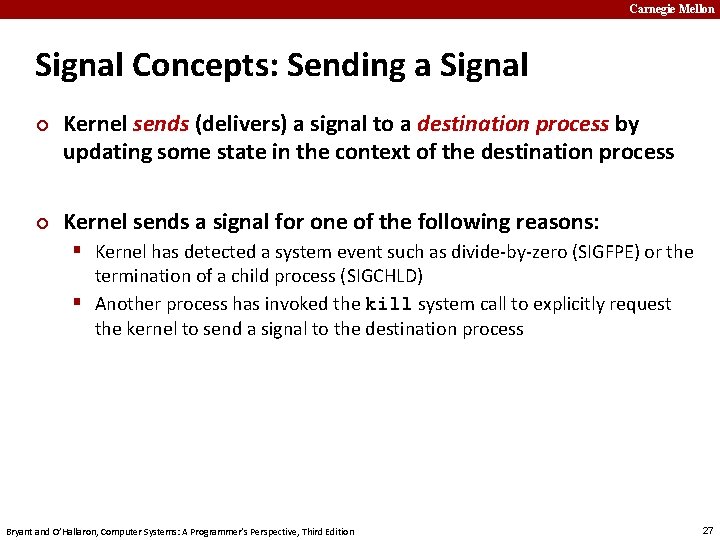 Carnegie Mellon Signal Concepts: Sending a Signal ¢ ¢ Kernel sends (delivers) a signal