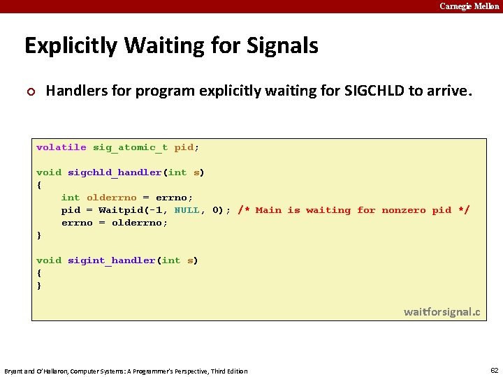 Carnegie Mellon Explicitly Waiting for Signals ¢ Handlers for program explicitly waiting for SIGCHLD