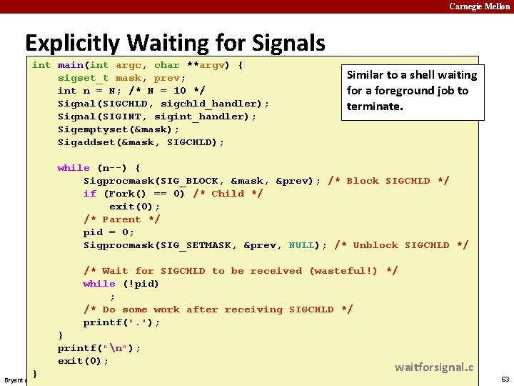 Carnegie Mellon Explicitly Waiting for Signals int main(int argc, char **argv) { sigset_t mask,