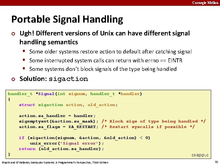 Carnegie Mellon Portable Signal Handling ¢ Ugh! Different versions of Unix can have different