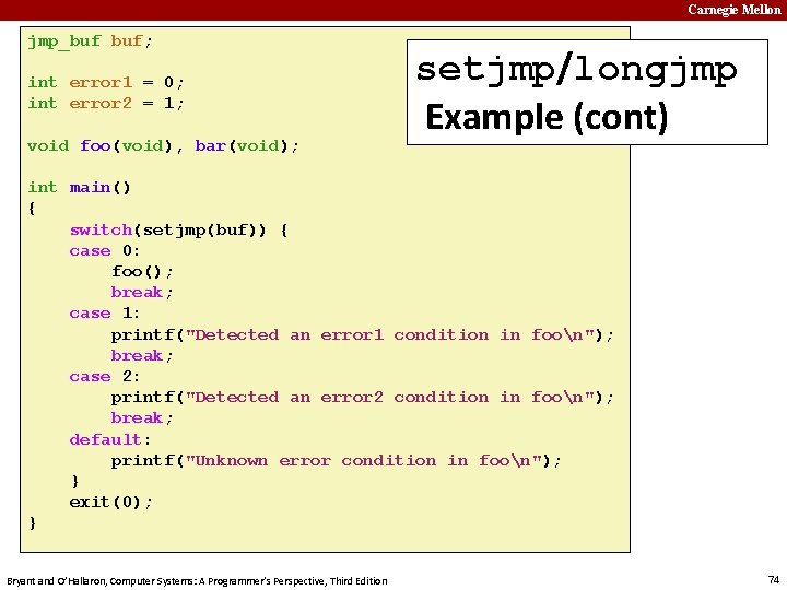 Carnegie Mellon jmp_buf buf; int error 1 = 0; int error 2 = 1;