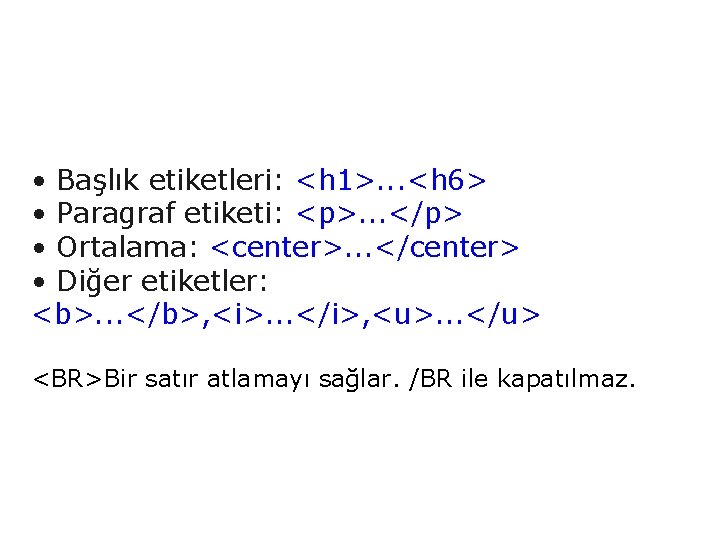  • Başlık etiketleri: <h 1>. . . <h 6> • Paragraf etiketi: <p>.