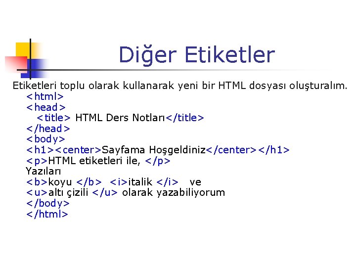 Diğer Etiketleri toplu olarak kullanarak yeni bir HTML dosyası oluşturalım. <html> <head> <title> HTML