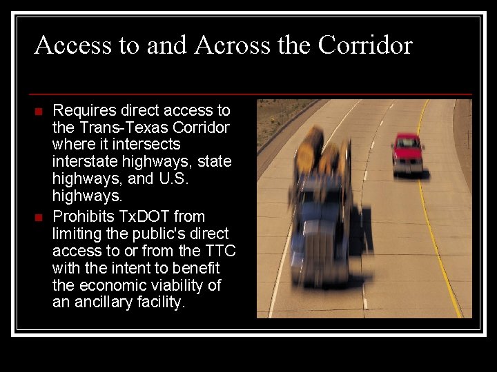 Access to and Across the Corridor n n Requires direct access to the Trans-Texas