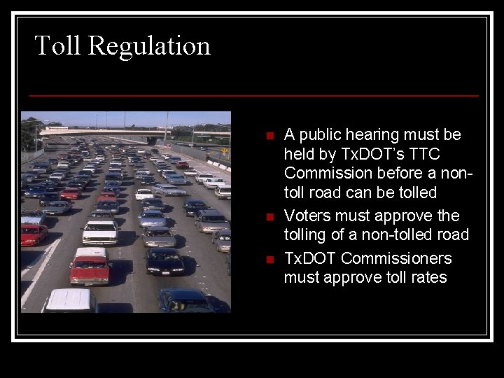 Toll Regulation n A public hearing must be held by Tx. DOT’s TTC Commission