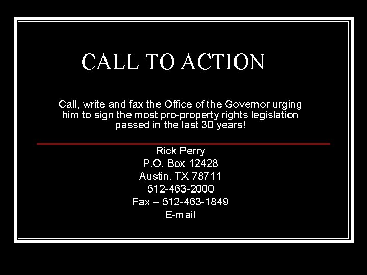 CALL TO ACTION Call, write and fax the Office of the Governor urging him
