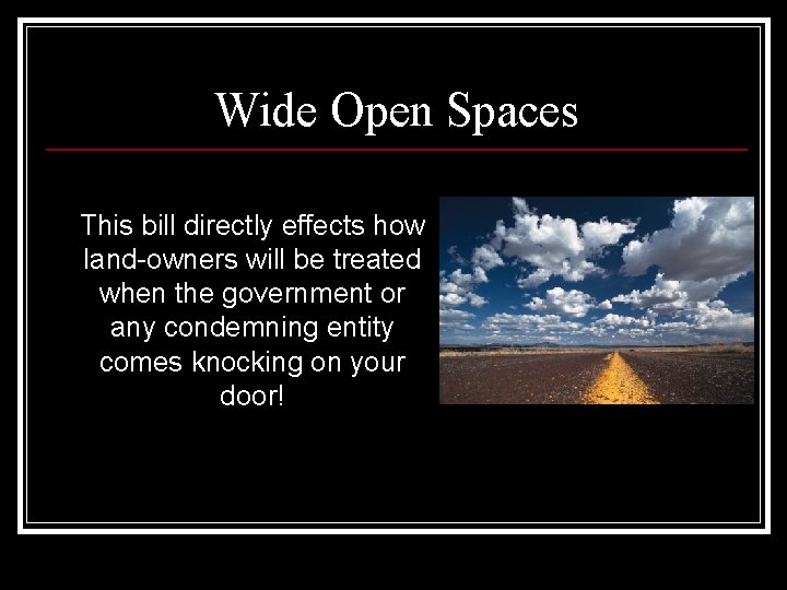 Wide Open Spaces This bill directly effects how land-owners will be treated when the