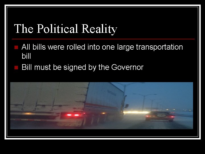The Political Reality n n All bills were rolled into one large transportation bill