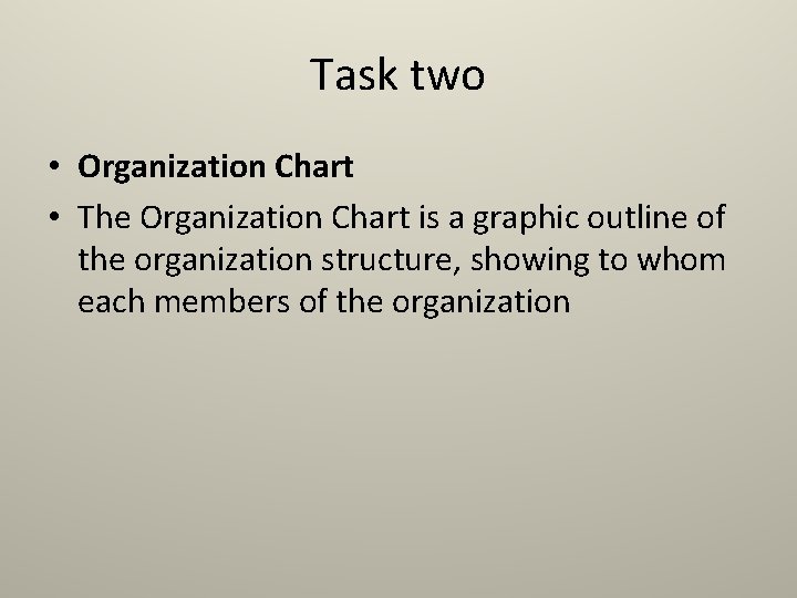 Task two • Organization Chart • The Organization Chart is a graphic outline of