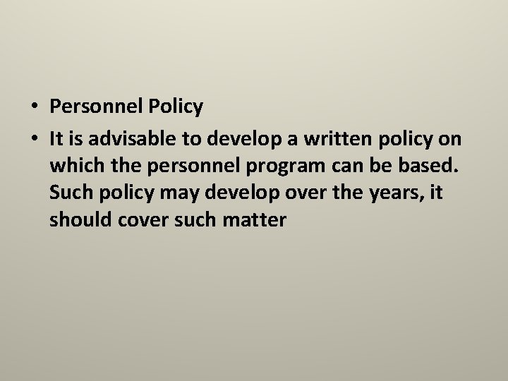  • Personnel Policy • It is advisable to develop a written policy on