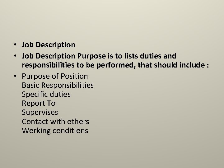  • Job Description Purpose is to lists duties and responsibilities to be performed,