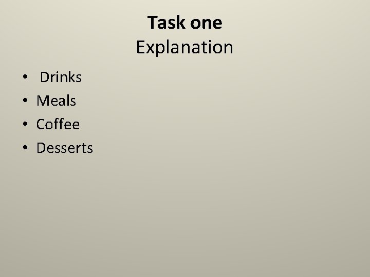 Task one Explanation • • Drinks Meals Coffee Desserts 