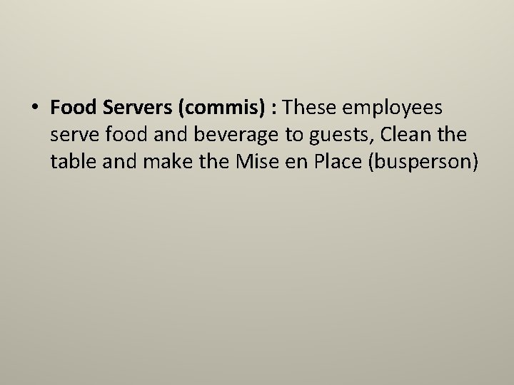  • Food Servers (commis) : These employees serve food and beverage to guests,