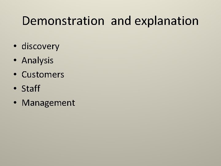 Demonstration and explanation • • • discovery Analysis Customers Staff Management 