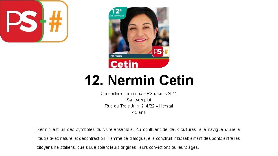 12. Nermin Cetin Conseillère communale PS depuis 2012 Sans-emploi Rue du Trois Juin; 214/22