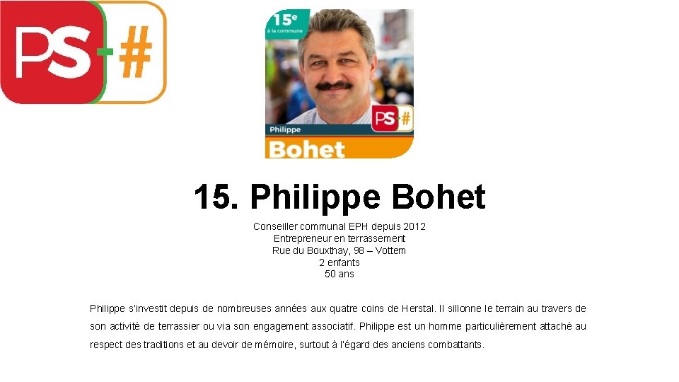 15. Philippe Bohet Conseiller communal EPH depuis 2012 Entrepreneur en terrassement Rue du Bouxthay,