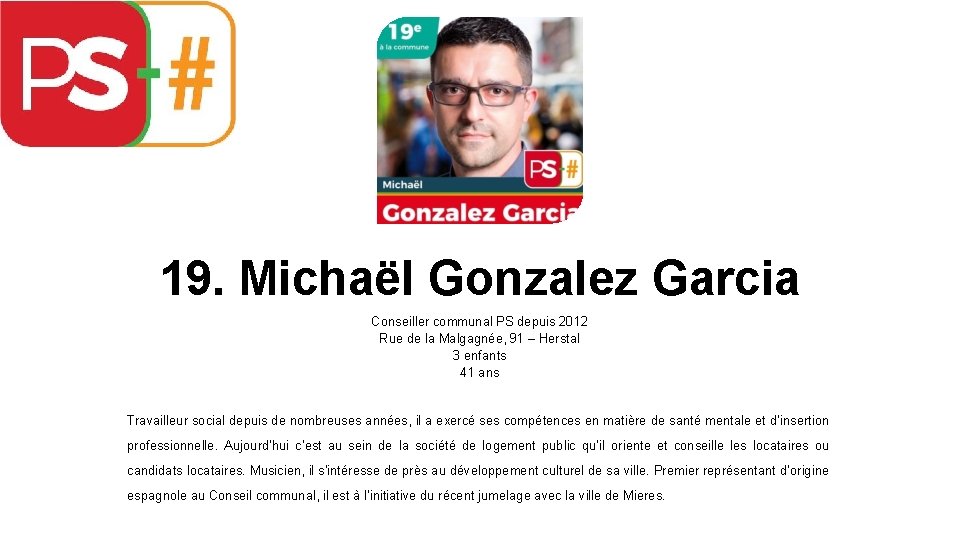 19. Michaël Gonzalez Garcia Conseiller communal PS depuis 2012 Rue de la Malgagnée, 91