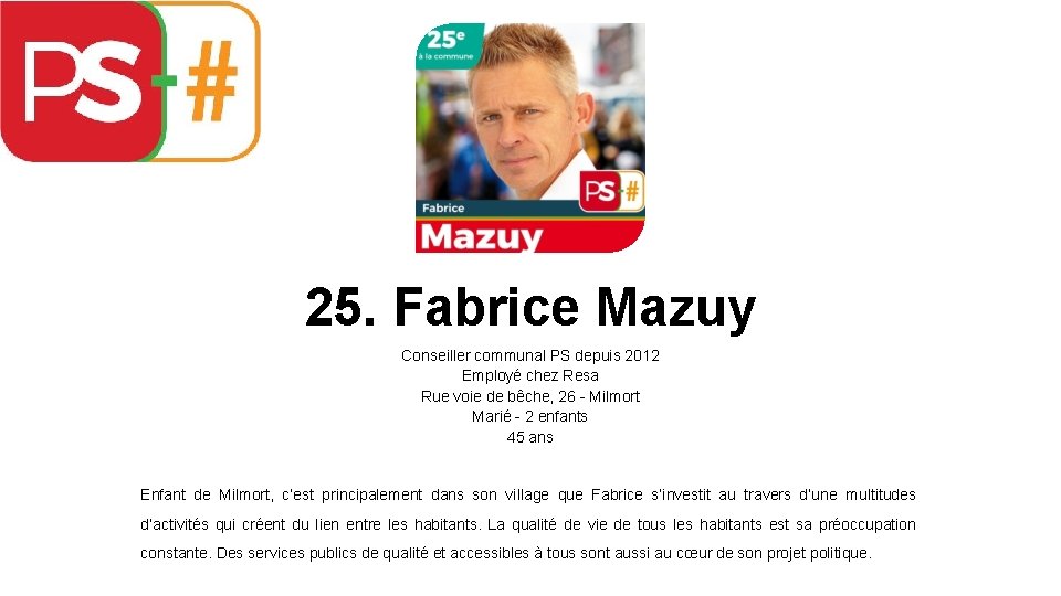 25. Fabrice Mazuy Conseiller communal PS depuis 2012 Employé chez Resa Rue voie de