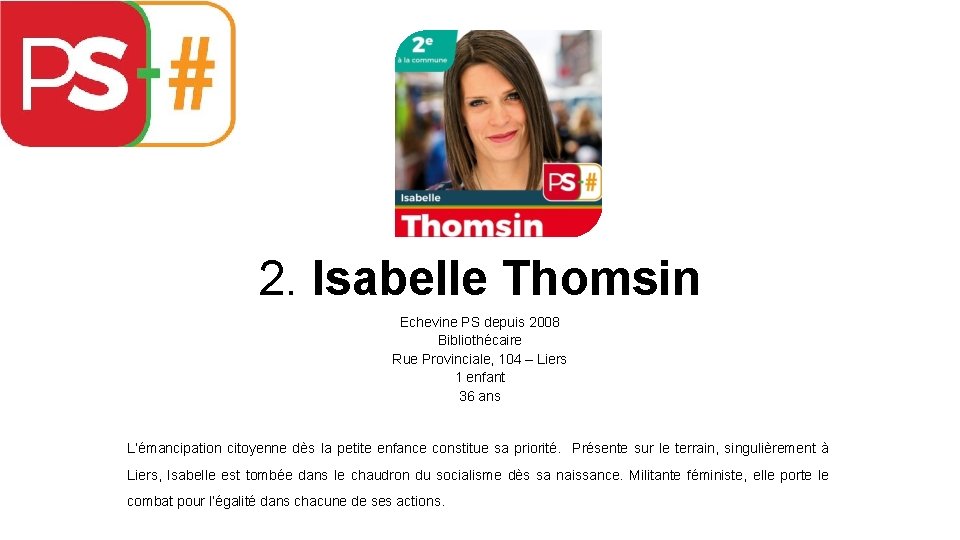 2. Isabelle Thomsin Echevine PS depuis 2008 Bibliothécaire Rue Provinciale, 104 – Liers 1
