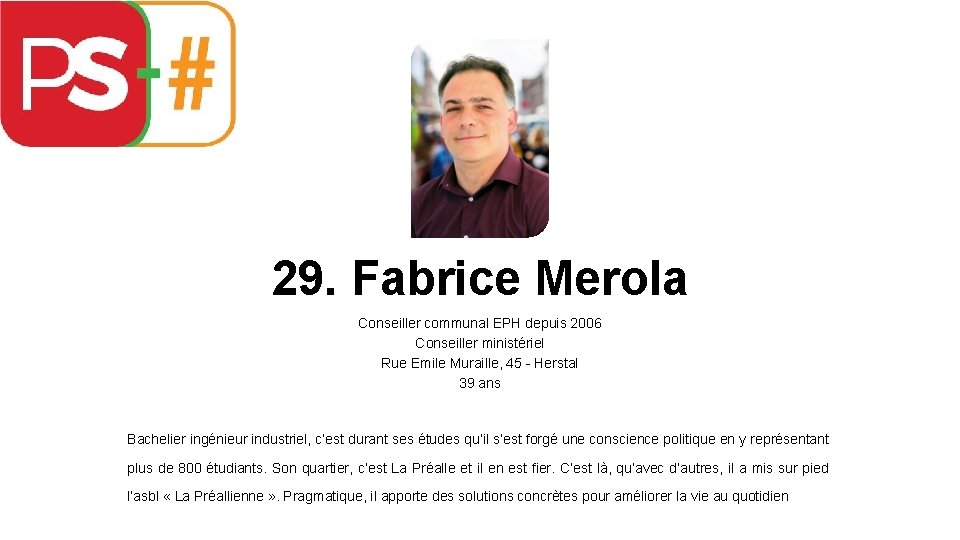29. Fabrice Merola Conseiller communal EPH depuis 2006 Conseiller ministériel Rue Emile Muraille, 45