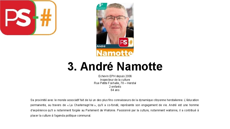 3. André Namotte Echevin EPH depuis 2006 Inspecteur de la culture Rue Petite Foxhalle,