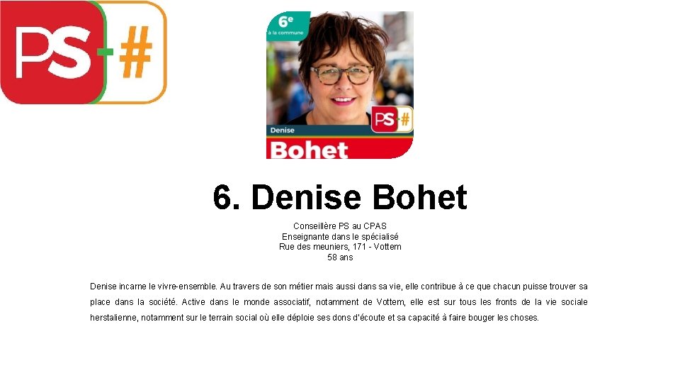 6. Denise Bohet Conseillère PS au CPAS Enseignante dans le spécialisé Rue des meuniers,