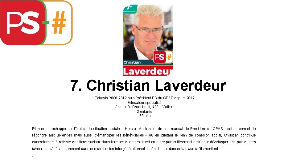 7. Christian Laverdeur Echevin 2006 -2012 puis Président PS du CPAS depuis 2012 Educateur