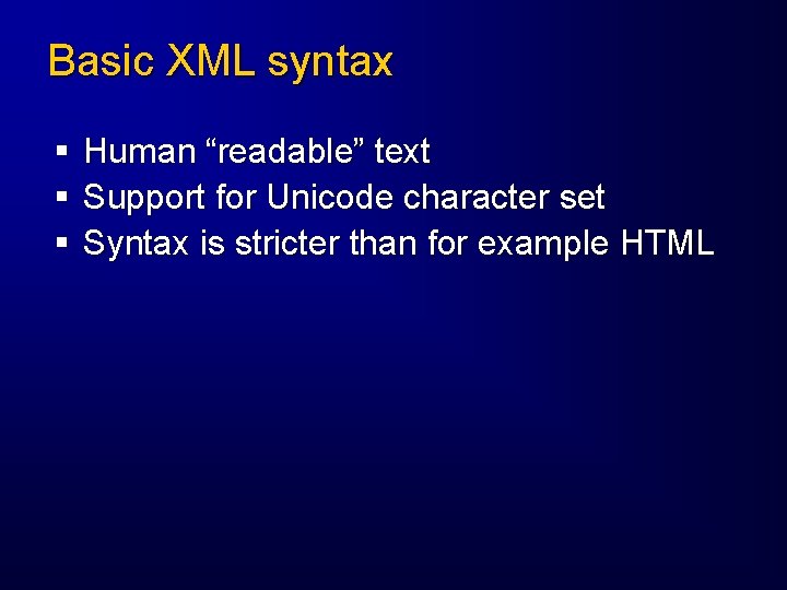 Basic XML syntax § § § Human “readable” text Support for Unicode character set