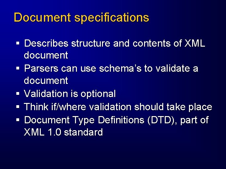 Document specifications § Describes structure and contents of XML document § Parsers can use