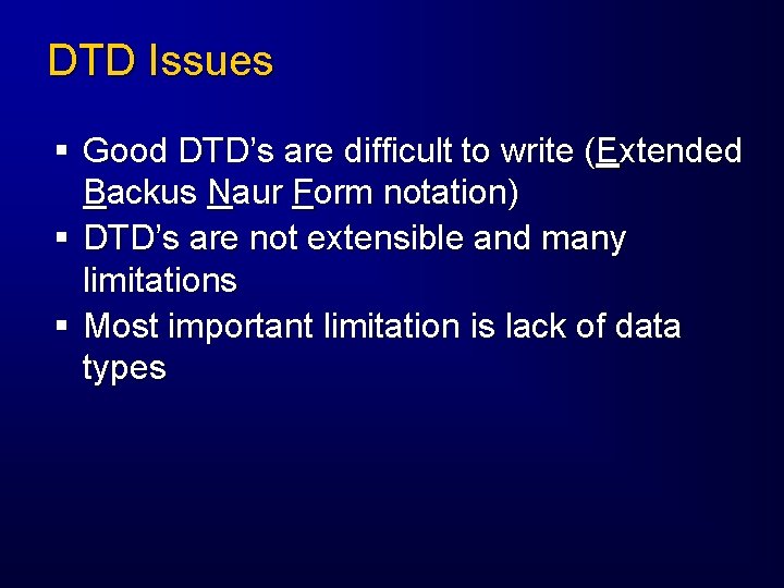 DTD Issues § Good DTD’s are difficult to write (Extended Backus Naur Form notation)