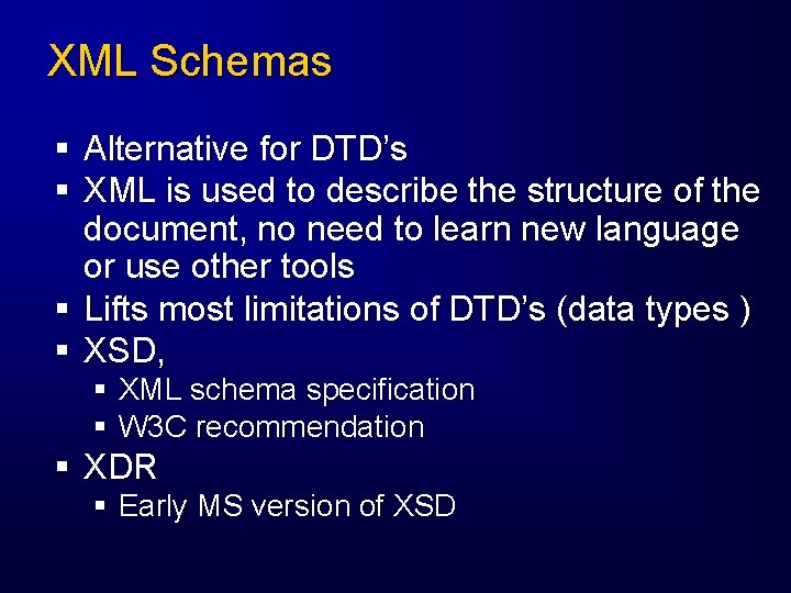 XML Schemas § Alternative for DTD’s § XML is used to describe the structure