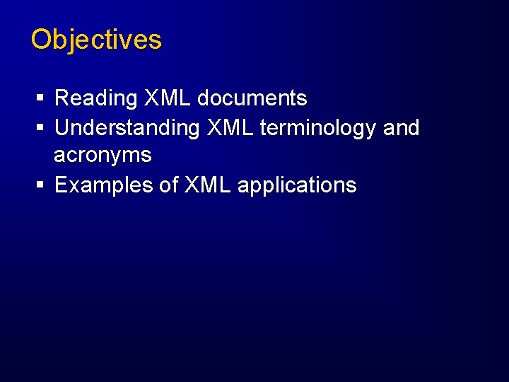 Objectives § Reading XML documents § Understanding XML terminology and acronyms § Examples of