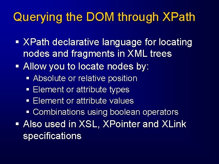 Querying the DOM through XPath § XPath declarative language for locating nodes and fragments