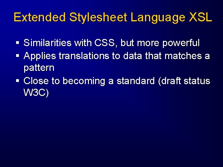 Extended Stylesheet Language XSL § Similarities with CSS, but more powerful § Applies translations