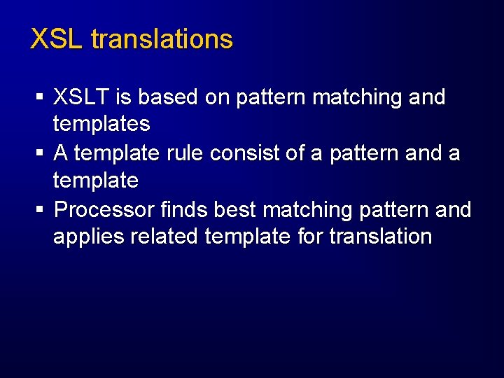 XSL translations § XSLT is based on pattern matching and templates § A template
