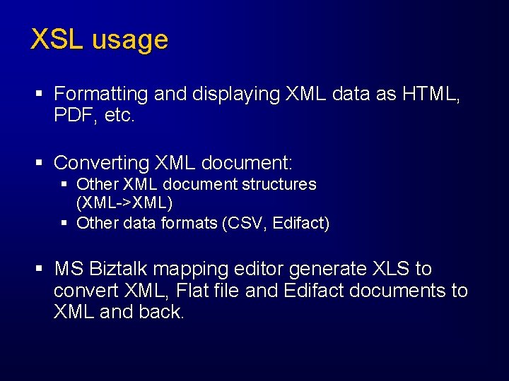 XSL usage § Formatting and displaying XML data as HTML, PDF, etc. § Converting