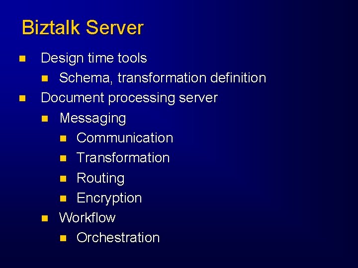 Biztalk Server n n Design time tools n Schema, transformation definition Document processing server