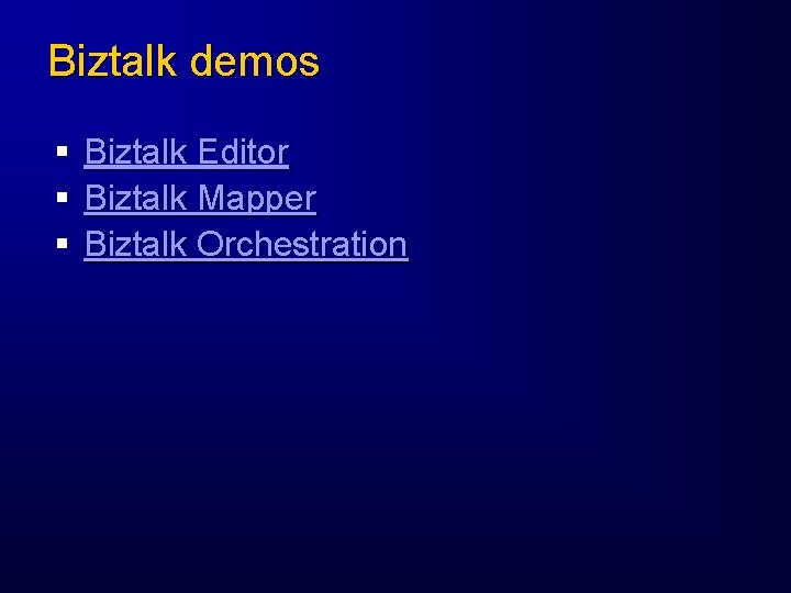 Biztalk demos § § § Biztalk Editor Biztalk Mapper Biztalk Orchestration 