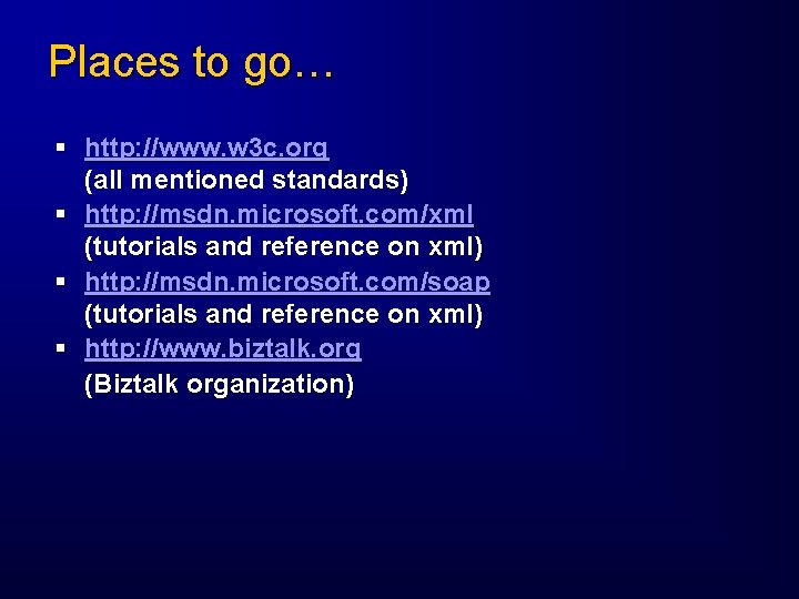 Places to go… § http: //www. w 3 c. org (all mentioned standards) §