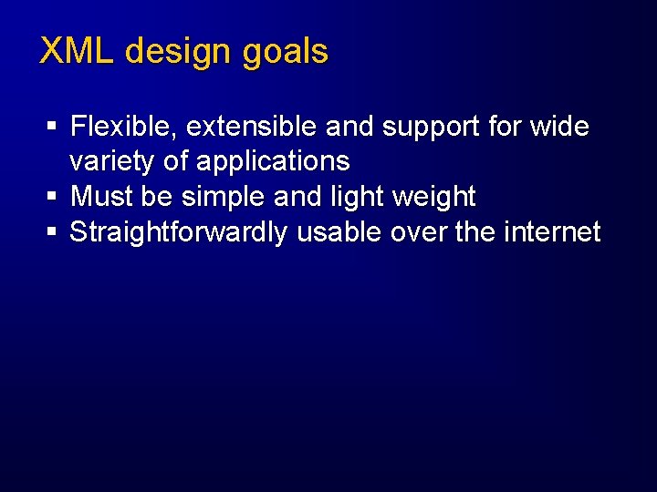 XML design goals § Flexible, extensible and support for wide variety of applications §