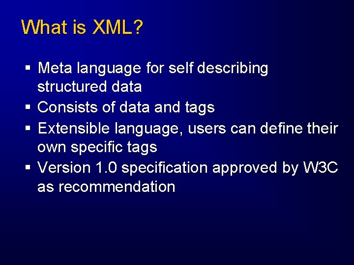 What is XML? § Meta language for self describing structured data § Consists of
