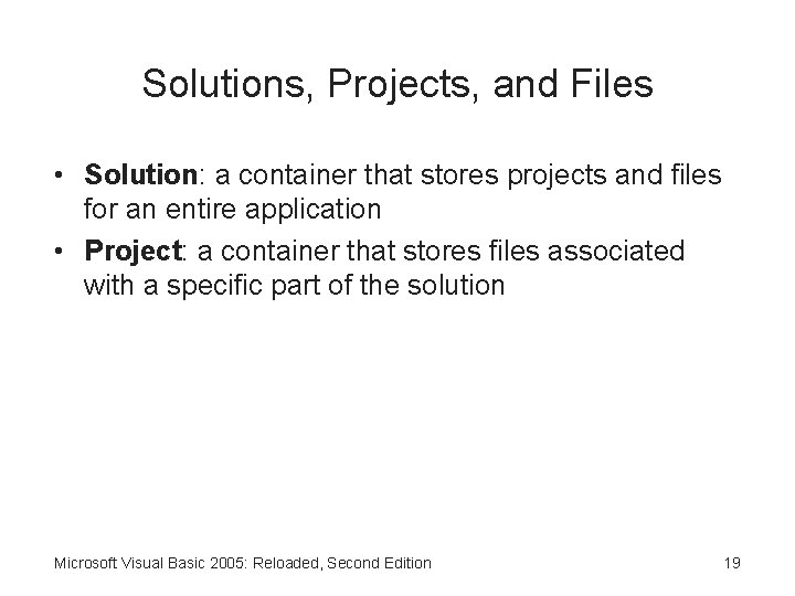 Solutions, Projects, and Files • Solution: a container that stores projects and files for